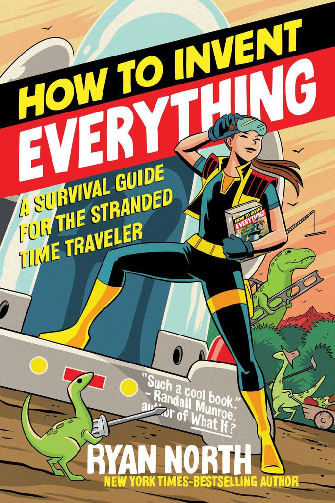 How to Invent Everything: A Survival Guide for the Stranded Time Traveler Paperback