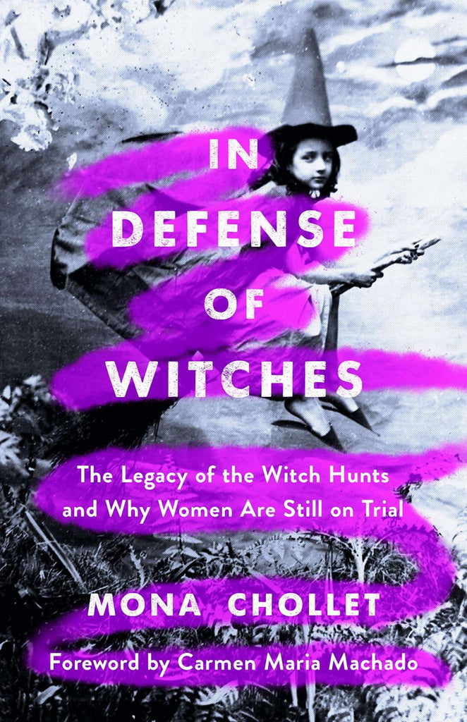 In Defense of Witches: The Legacy of the Witch Hunts and Why Women Are Still on Trial