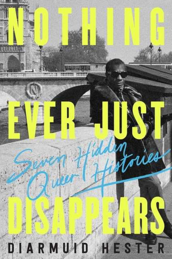 Nothing Ever Just Disappears: Seven Hidden Queer Histories