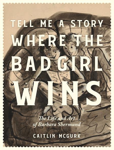 TELL ME A STORY WHERE THE BAD GIRL WINS HC THE LIFE AND ART OF BARBARA SHERMUND