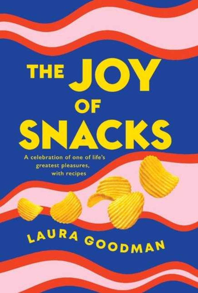 The Joy of Snacks: A Celebration of One of Life's Greatest Pleasures, with Recipe