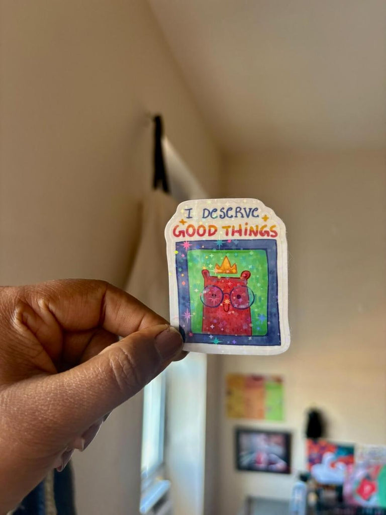 I Deserve Good Things Sticker