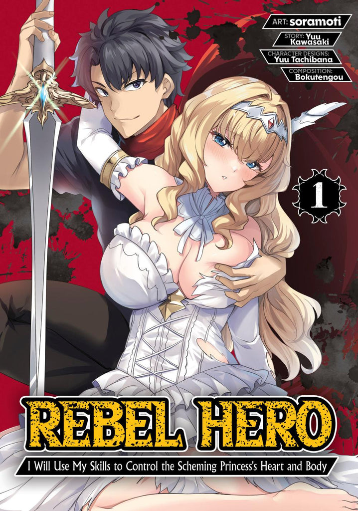 REBEL HERO I WILL USE MY SKILLS TO CONTROL THE SCHEMING PRINCESSS HEART AND BODY MANGA TP VOL 01