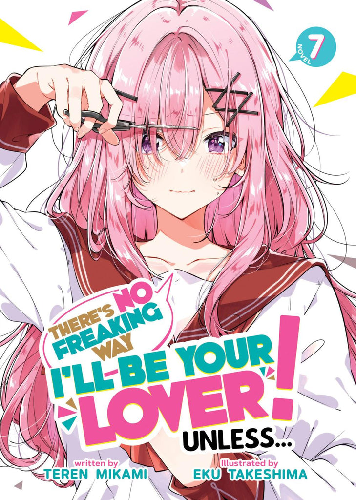 THERES NO FREAKING WAY ILL BE YOUR LOVER UNLESS LIGHT NOVEL TP VOL 07